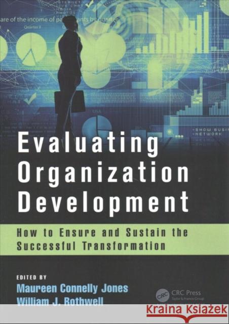 Evaluating Organization Development: How to Ensure and Sustain the Successful Transformation William J. Rothwell Maureen Jones 9781138196452 Productivity Press