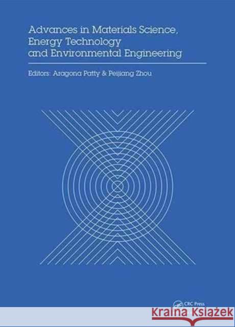 Advances in Materials Sciences, Energy Technology and Environmental Engineering: Proceedings of the International Conference on Materials Science, Ene Aragona Patty Zhou Peijiang 9781138196681 CRC Press