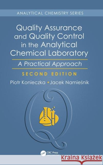 Quality Assurance and Quality Control in the Analytical Chemical Laboratory: A Practical Approach, Second Edition Piotr Konieczka Jacek Namiesnik 9781138196728 CRC Press