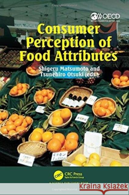 Consumer Perception of Food Attributes Shigeru Matsumoto Tsunehiro Otsuki 9781138196841 CRC Press