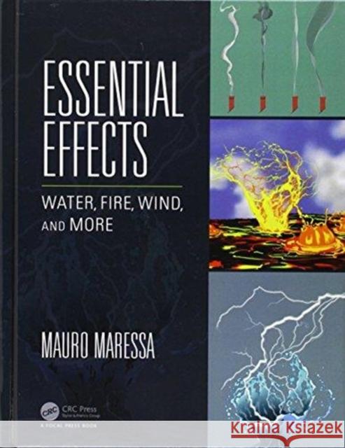 Essential Effects: Water, Fire, Wind, and More Mauro Maressa 9781138196926 CRC Press
