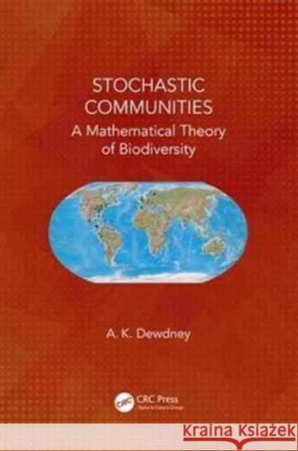 Stochastic Communities: A Mathematical Theory of Biodiversity Alexander Keewatin Dewdney 9781138197022 CRC Press