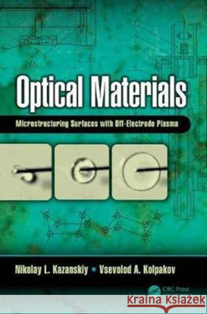 Optical Materials: Microstructuring Surfaces with Off-Electrode Plasma Vsevolod Kolpakov Nikolay Kazanskiy 9781138197282 CRC Press