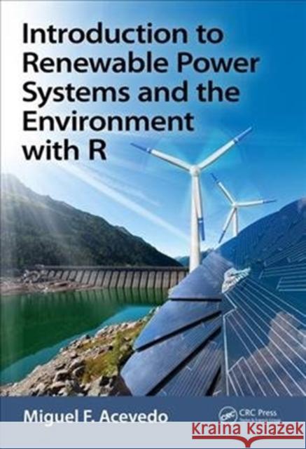 Introduction to Renewable Power Systems and the Environment with R Miguel F. Acevedo 9781138197343 CRC Press