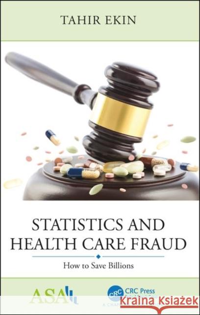 Statistics and Health Care Fraud: How to Save Billions Tahir Ekin 9781138197428 CRC Press