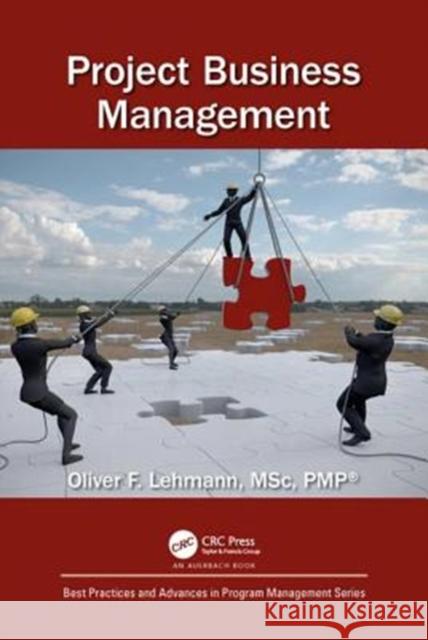 Project Business Management Oliver F. Lehmann 9781138197503 Auerbach Publications