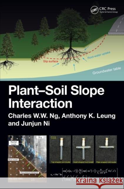 Plant-Soil Slope Interaction Charles Wang Wai Ng Anthony Leung Ankit Garg 9781138197558 CRC Press