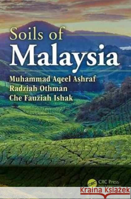 Soils of Malaysia Muhammad Aqeel Ashraf Radziah Othman Che Fauziah Ishak 9781138197695 CRC Press