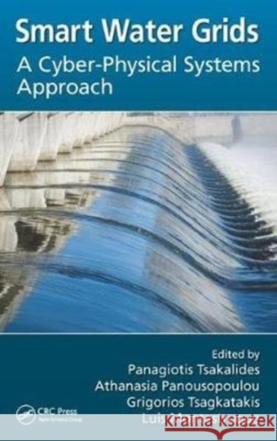 Smart Water Grids: A Cyber-Physical Systems Approach Panagiotis Tsakalides Athanasia Panousopoulou Grigorios Tsagkatakis 9781138197930 CRC Press