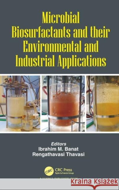 Microbial Biosurfactants and Their Environmental and Industrial Applications Ibrahim M. Banat Thavasi Rengathavasi 9781138197954 CRC Press