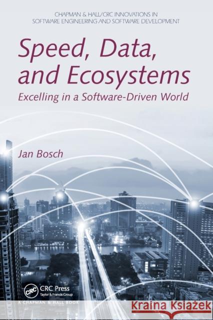 Speed, Data, and Ecosystems: Excelling in a Software-Driven World Jan Bosch 9781138198180 CRC Press