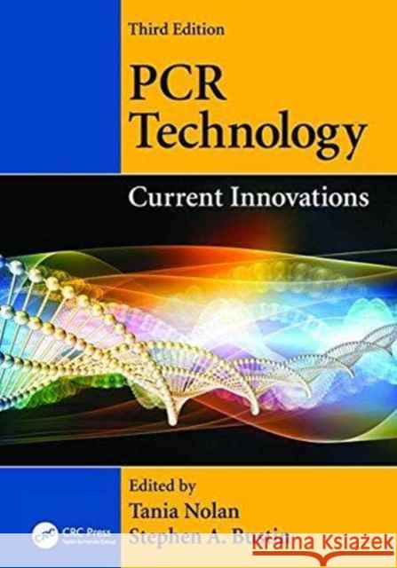 PCR Technology: Current Innovations, Third Edition Tania Nolan Stephen a. Bustin 9781138198586