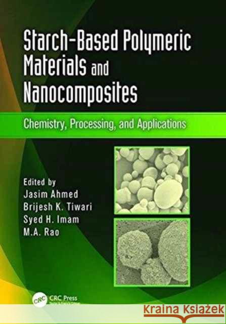 Starch-Based Polymeric Materials and Nanocomposites: Chemistry, Processing, and Applications Jasim Ahmed, Brijesh K. Tiwari, Syed H. Imam (WRRC-ARS-USDA, Albany, California, USA), M.A. Rao (Cornell University) 9781138198623