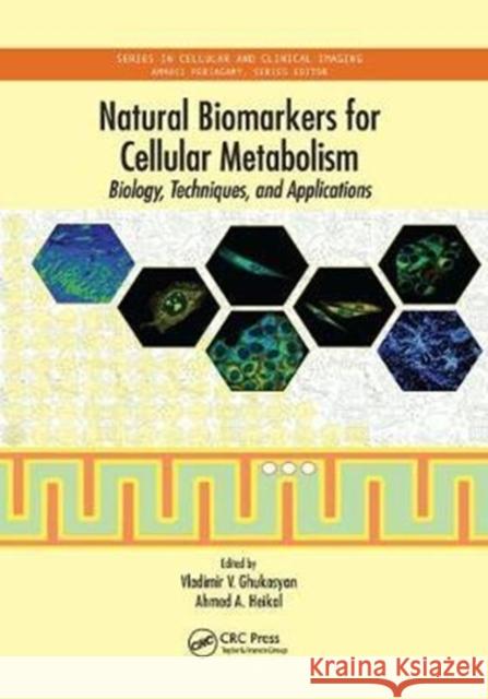 Natural Biomarkers for Cellular Metabolism: Biology, Techniques, and Applications Vladimir V. Ghukasyan Ahmed A. Heikal 9781138198784 CRC Press