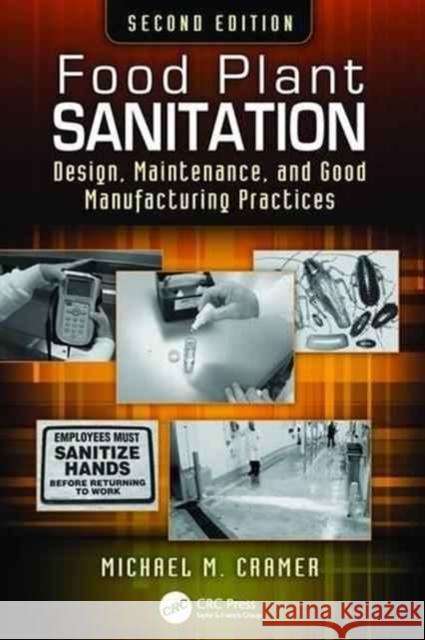 Food Plant Sanitation: Design, Maintenance, and Good Manufacturing Practices, Second Edition Michael M. Cramer 9781138198791 CRC Press