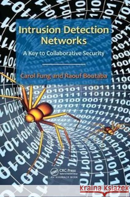 Intrusion Detection Networks: A Key to Collaborative Security Carol Fung Raouf Boutaba 9781138198890