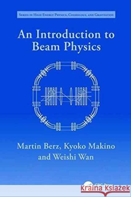 An Introduction to Beam Physics Martin Berz Kyoko Makino Weishi Wan 9781138198906 CRC Press