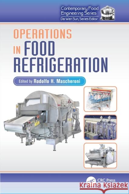 Operations in Food Refrigeration Rodolfo H. Mascheroni 9781138198920 CRC Press