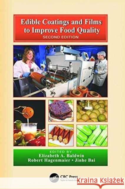 Edible Coatings and Films to Improve Food Quality Elizabeth A. Baldwin (USDA-ARS, Winter Haven, Florida, USA), Robert Hagenmaier (USDA/ARS Citrus and Subtropical Products 9781138198937 Taylor & Francis Ltd