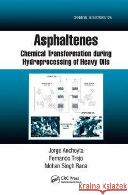 Asphaltenes: Chemical Transformation During Hydroprocessing of Heavy Oils Jorge Ancheyta Fernando Trejo Mohan Singh Rana 9781138198951 CRC Press