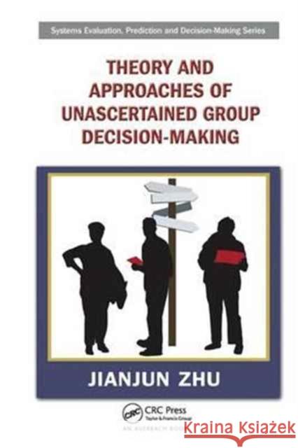 Theory and Approaches of Unascertained Group Decision-Making Jianjun Zhu 9781138198982