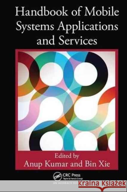 Handbook of Mobile Systems Applications and Services Anup Kumar Bin Xie 9781138199033 Auerbach Publications