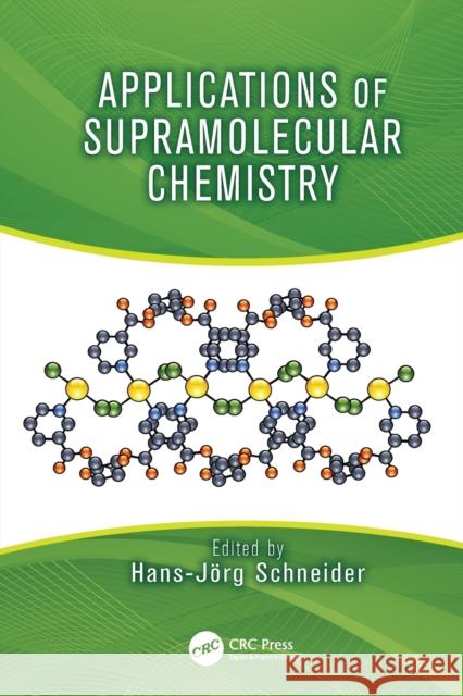 Applications of Supramolecular Chemistry Hans-Jörg Schneider (Universitat des Saarlandes, Saarbrucken, Germany) 9781138199262