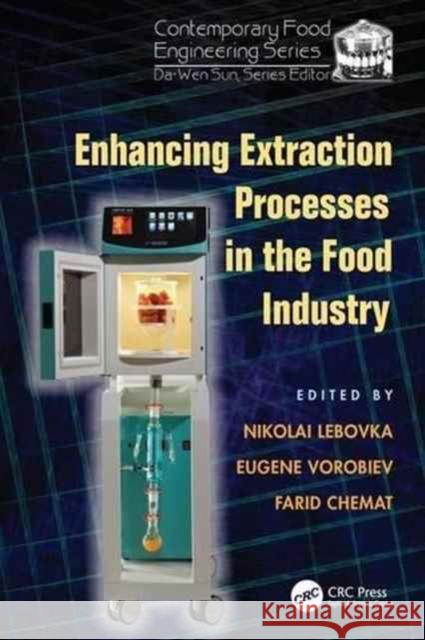 Enhancing Extraction Processes in the Food Industry Nikolai Lebovka Eugene Vorobiev Farid Chemat 9781138199330