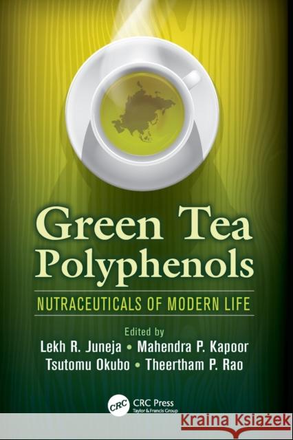 Green Tea Polyphenols: Nutraceuticals of Modern Life Lekh R. Juneja Mahendra P. Kapoor Tsutomu Okubo 9781138199378