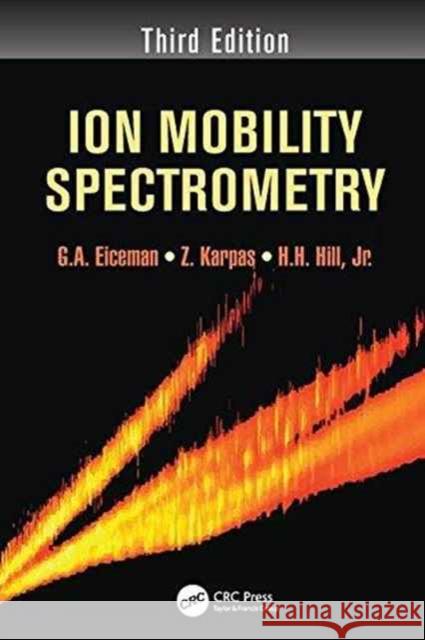 Ion Mobility Spectrometry G. A. Eiceman Z. Karpas Herbert H. Hil 9781138199484 CRC Press