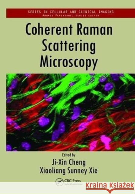 Coherent Raman Scattering Microscopy Ji-Xin Cheng (Purdue University, West Lafayette, Indiana, USA), Xiaoliang Sunney Xie (Harvard University, Cambridge, Mas 9781138199521