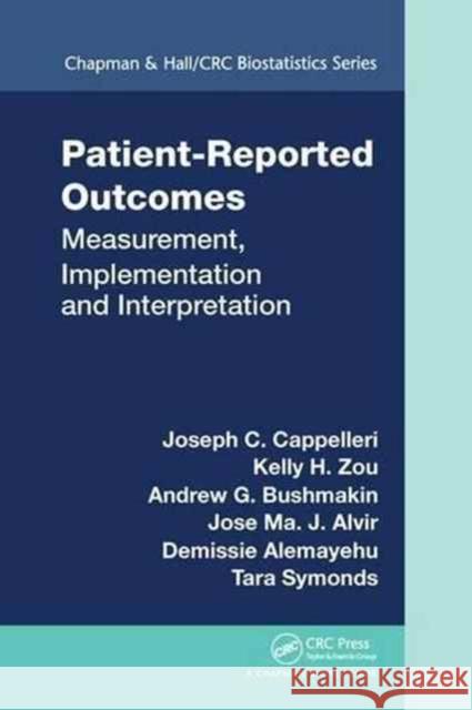 Patient-Reported Outcomes: Measurement, Implementation and Interpretation Joseph C. Cappelleri Kelly H. Zou Andrew G. Bushmakin 9781138199590