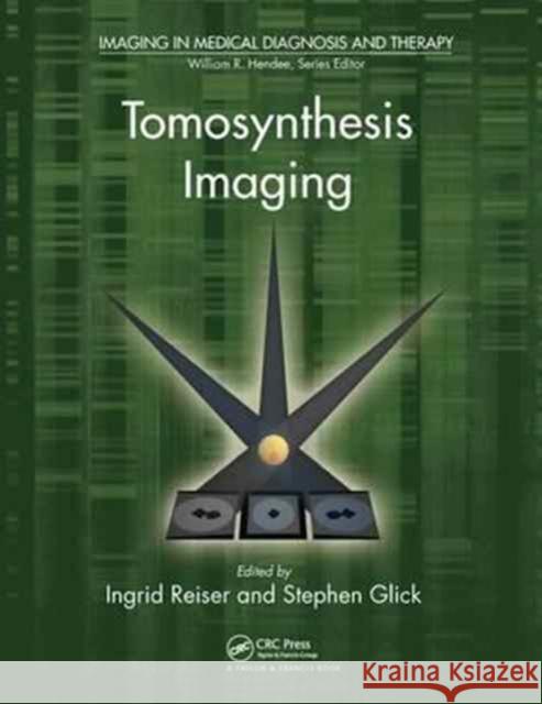 Tomosynthesis Imaging Ingrid Reiser (The University of Chicago, Illinois, USA), Stephen Glick (The University of Massachusetts, Worcester, USA 9781138199651 Taylor & Francis Ltd