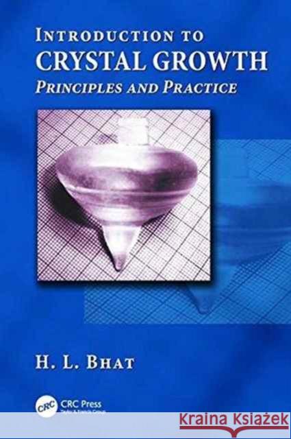 Introduction to Crystal Growth: Principles and Practice H.L. Bhat 9781138199712 Taylor & Francis Ltd