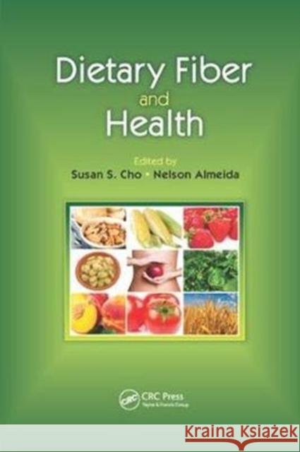 Dietary Fiber and Health Susan Cho (NutraSource Inc., Laurel, Maryland, USA), Nelson Almeida 9781138199798 Taylor & Francis Ltd