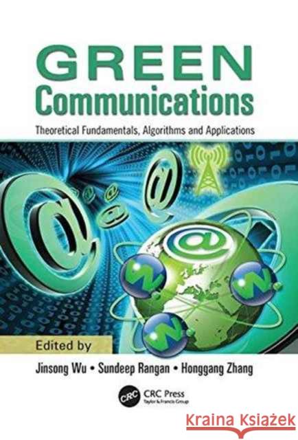 Green Communications: Theoretical Fundamentals, Algorithms, and Applications Jinsong Wu Sundeep Rangan Honggang Zhang 9781138199804