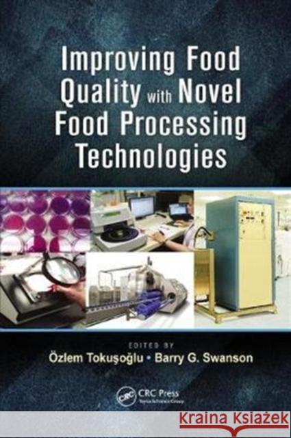 Improving Food Quality with Novel Food Processing Technologies Özlem Tokuşoğlu (Celal Bayer University, Manisa, Turkey), Barry G. Swanson (Washington State University, Pullman, USA) 9781138199880 Taylor & Francis Ltd