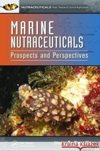 Marine Nutraceuticals: Prospects and Perspectives Se-Kwon Kim (Dept. of Marine Science & Conv, South Korea) 9781138199965 Taylor & Francis Ltd