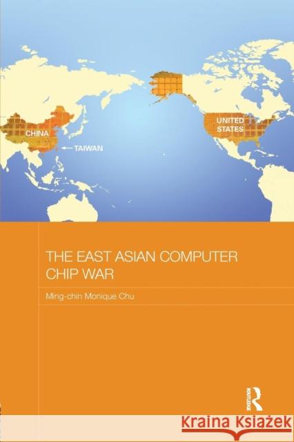 The East Asian Computer Chip War Ming-Chin Monique Chu 9781138200128