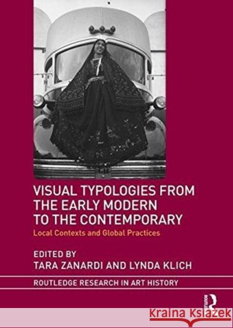 Visual Typologies from the Early Modern to the Contemporary: Local Contexts and Global Practices Lynda Klich Tara Zanardi 9781138200135 Routledge