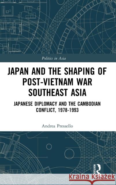 Japan and the shaping of post-Vietnam War Southeast Asia: Japanese diplomacy and the Cambodian conflict, 1978-1993 Andrea Pressello 9781138200234 Taylor & Francis Ltd
