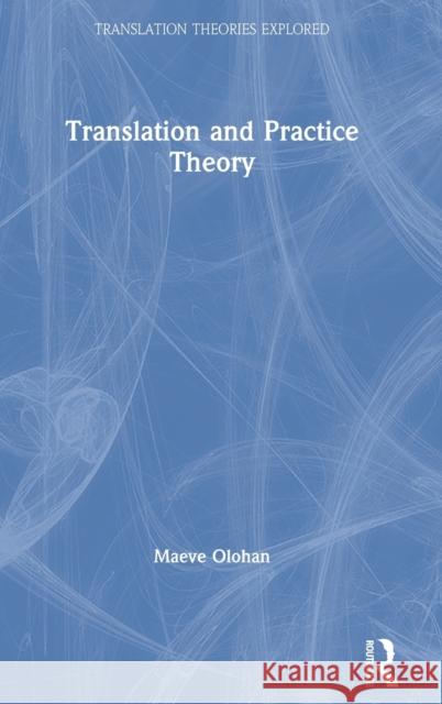 Translation and Practice Theory Maeve Olohan 9781138200296 Routledge
