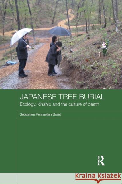 Japanese Tree Burial: Ecology, Kinship and the Culture of Death Sebastien Penmellen Boret 9781138200333 Routledge