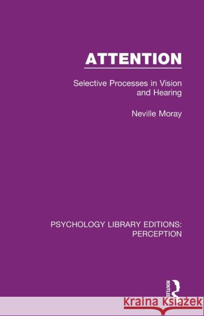 Attention: Selective Processes in Vision and Hearing Neville Moray 9781138200388