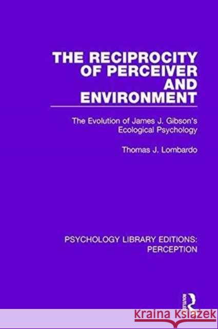 The Reciprocity of Perceiver and Environment: The Evolution of James J. Gibson's Ecological Psychology    9781138200395 Routledge