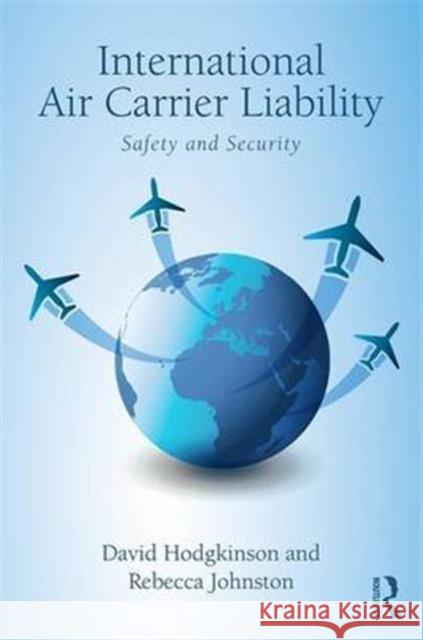 International Air Carrier Liability: Safety and Security David Hodgkinson Rebecca Johnston 9781138200494 Routledge