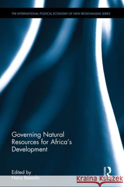 Governing Natural Resources for Africa's Development Hany Gamil Besada 9781138200517 Routledge