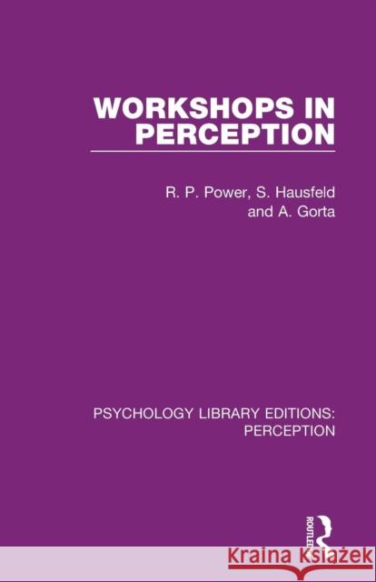 Workshops in Perception Rod Power Steven Hausfeld Angela Gorta 9781138200647 Routledge