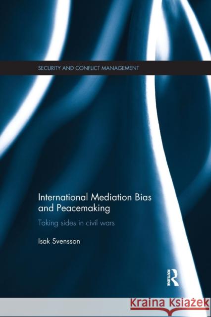 International Mediation Bias and Peacemaking: Taking Sides in Civil Wars Isak Svensson 9781138200739 Routledge