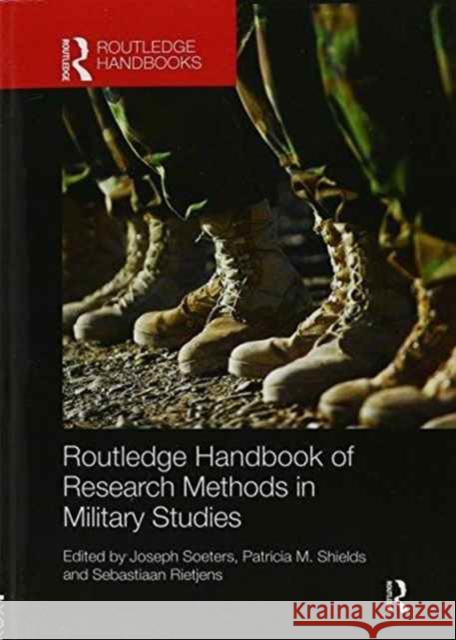 Routledge Handbook of Research Methods in Military Studies Joseph Soeters Patricia M. Shields Sebastiaan Rietjens 9781138200852 Routledge